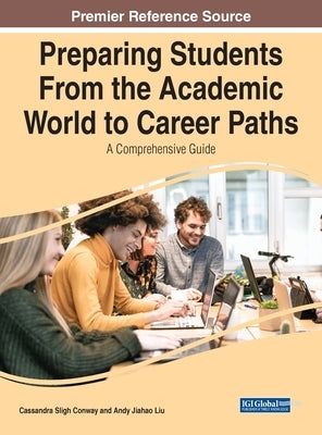 Preparing Students From the Academic World to Career Paths: A Comprehensive Guide by Sligh Conway, Cassandra