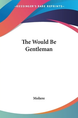 The Would Be Gentleman by Moliere