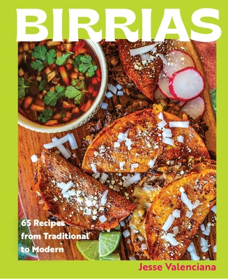 Birrias: 65 Recipes from Traditional to Modern by Valenciana, Jesse