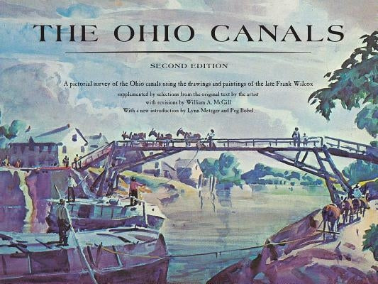 The Ohio Canals: Second Edition by Wilcox, Frank N.