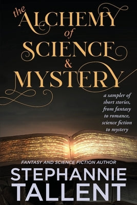 The Alchemy and Science of Mystery by Tallent, Stephannie