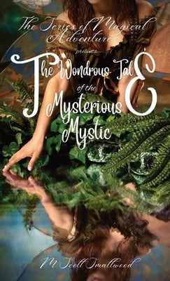 The Wondrous Tale of the Mysterious Mystic: The Series of Magical Adventures Presents by Smallwood, M. Scott