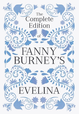 The Complete Edition of Fanny Burney's Evelina: or, The History of a Young Lady's Entrance into the World by Burney, Fanny