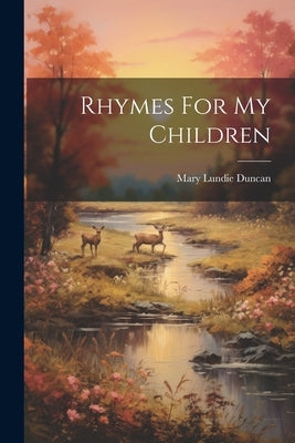 Rhymes For My Children by Duncan, Mary Lundie