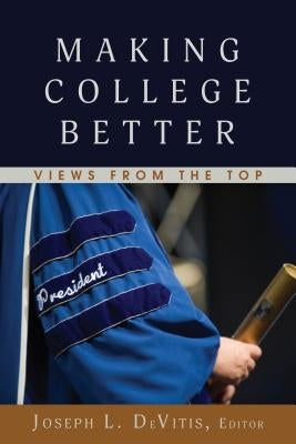 Making College Better: Views from the Top by Irwin-DeVitis, Linda