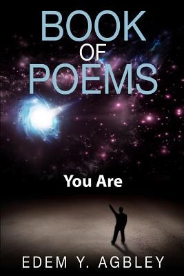 Book Of Poems: You Are by Agbley, Edem y.