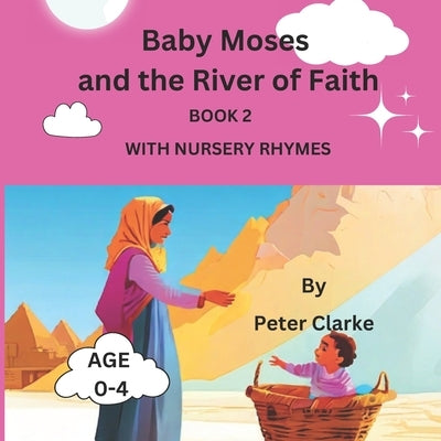 Baby Moses and the River of Faith with nursery rhymes by Clarke, Peter