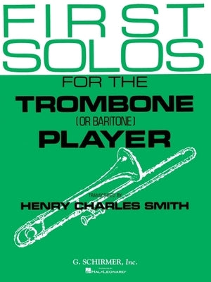 First Solos for the Trombone or Baritone Player: Trombone/Baritone and Piano by Hal Leonard Corp