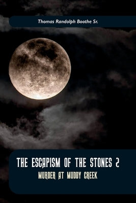 The Escapism of the Stones 2, Murder at Muddy Creek by Randolph Boothe, Thomas, Sr.