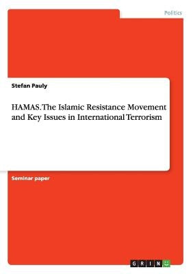 HAMAS. The Islamic Resistance Movementand Key Issues in International Terrorism by Pauly, Stefan