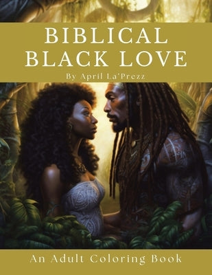 Biblical Black Love: An Adult Coloring Book by La'prezz, April