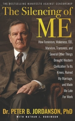 The Silencing of Me: How Feminism, Wokeness, DEI, Marxism, Transness, and Several Other Things Brought Western Civilization To Its Knees, R by Robinson, Nathan J.