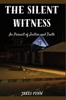 The Silent Witness: In Pursuit of Justice and Truth by Penn, Jakes