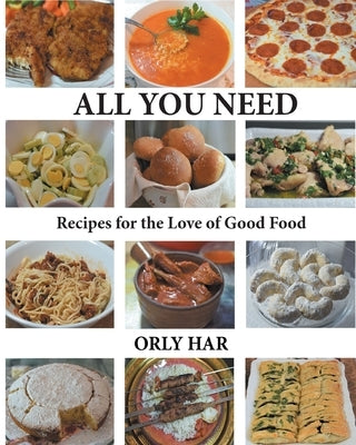 All You Need: Recipes for the Love of Good Food by Har, Orly