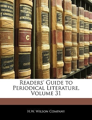 Readers' Guide to Periodical Literature, Volume 31 by H W Wilson Company