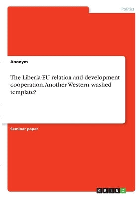 The Liberia-EU relation and development cooperation. Another Western washed template? by Anonym