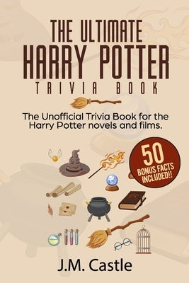 The Ultimate Harry Potter Trivia Book: Hundreds and hundreds of Harry Potter questions based on the novels, catering to both the casual reader and the by Samarias, Jordan