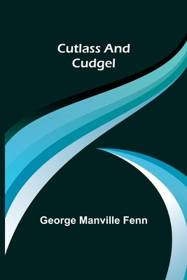 Cutlass and Cudgel by Manville Fenn, George