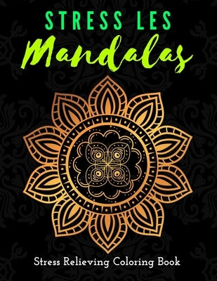 Stress Les Mandala Stress Relieving Coloring Book: Inspirational Mandalas Flowers Coloring Book For Adult Relaxation;Gift Book Anti-Stress Coloring Pa by Craft, Mandacolorit