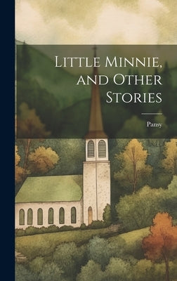 Little Minnie, and Other Stories by Pansy