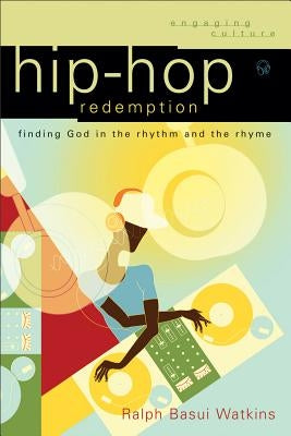 Hip-Hop Redemption: Finding God in the Rhythm and the Rhyme by Watkins, Ralph Basui