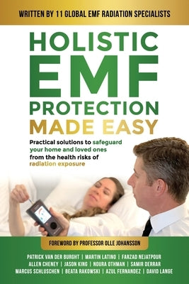 Holistic EMF Protection Made Easy: Practical Solutions to Safeguard Your Home and Loved Ones From The Health Risks of Radiation Exposure: Practical so by Van Der Burght, Patrick