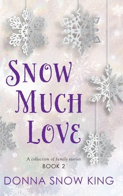 Snow Much Love Book 2 by King, Donna Snow