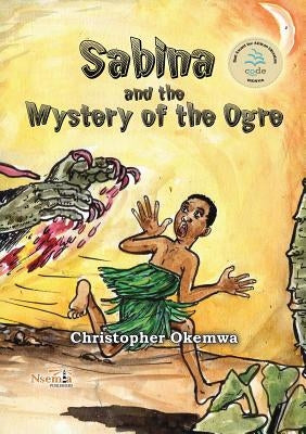 Sabina and the Mystery of the Ogre by Okemwa, Christopher