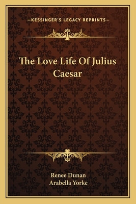 The Love Life Of Julius Caesar by Dunan, Renee