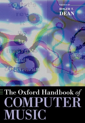 The Oxford Handbook of Computer Music by Dean, Roger T.