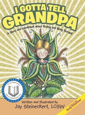 I Gotta Tell Grandpa: A Story and Workbook about Finding and Being Yourself by Steineckert, Lcsw Jay