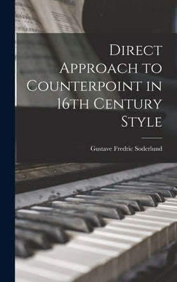 Direct Approach to Counterpoint in 16th Century Style by Soderlund, Gustave Fredric 1881-1972