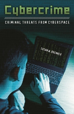 Cybercrime: Criminal Threats from Cyberspace by Brenner, Susan W.