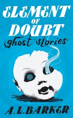 Element of Doubt: Ghost Stories by Barker, A. L.