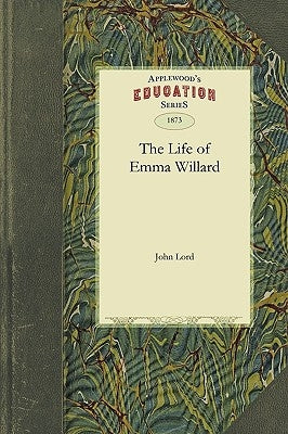 The Life of Emma Willard by Lord, John