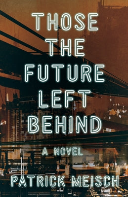 Those the Future Left Behind by Meisch, Patrick