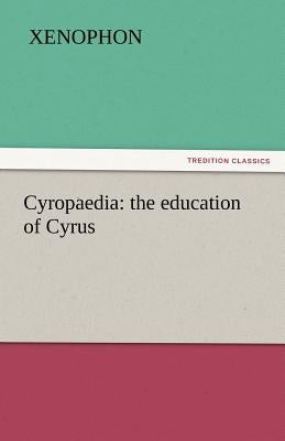 Cyropaedia: the education of Cyrus by Xenophon