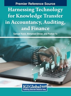 Harnessing Technology for Knowledge Transfer in Accountancy, Auditing, and Finance by Kwok, Samuel