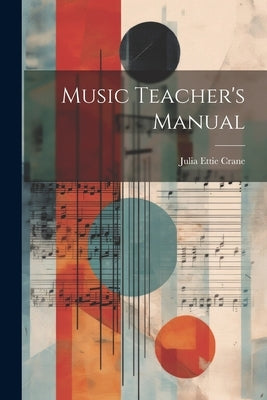 Music Teacher's Manual by Crane, Julia Ettie