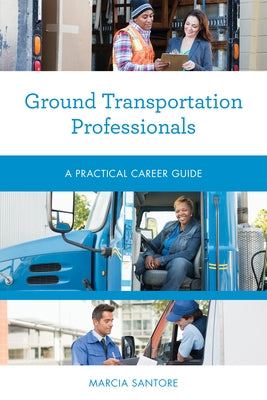 Ground Transportation Professionals: A Practical Career Guide by Santore, Marcia