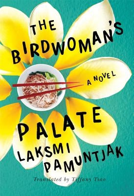 The Birdwoman's Palate by Pamuntjak, Laksmi