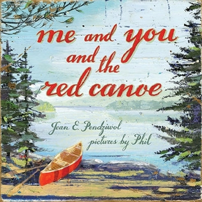 Me and You and the Red Canoe by Pendziwol, Jean E.