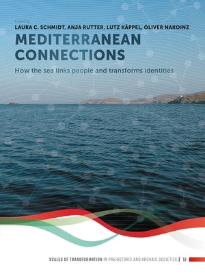 Mediterranean Connections: How the Sea Links People and Transforms Identities by Schmidt, Laura C.