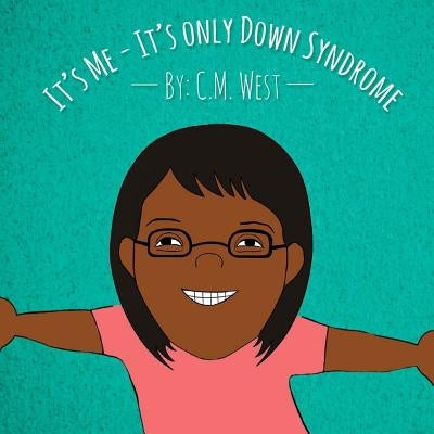 It's Me - It's Only Down Syndrome (Female Version) by Williams, Iris M.