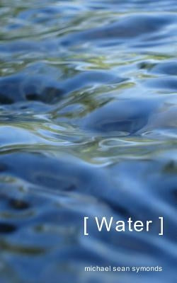 [ Water ] by Symonds, Michael Sean