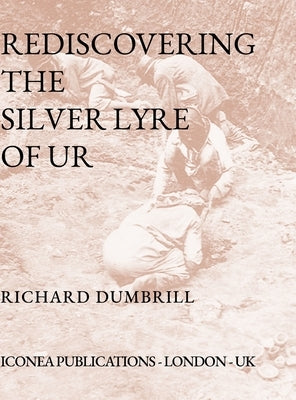 Rediscovering the Silver Lyre of Ur by Dumbrill, Richard