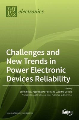 Challenges and New Trends in Power Electronic Devices Reliability by Chiodo, Elio