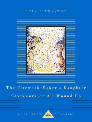 The Firework-Maker's Daughter; Clockwork or All Wound Up: Two Tales by Pullman, Philip