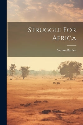 Struggle For Africa by Bartlett, Vernon