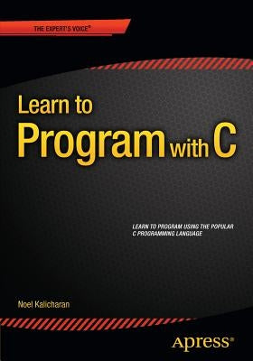 Learn to Program with C by Kalicharan, Noel